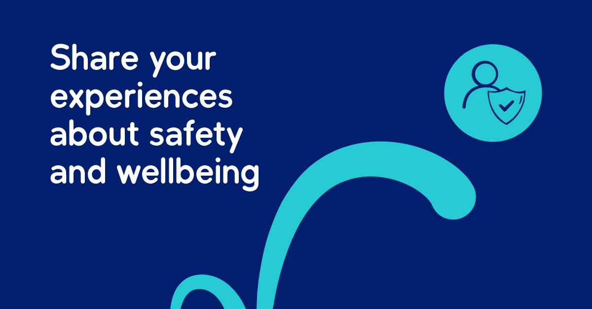 Graphic that says "Share your experiences about safety and wellbeing"